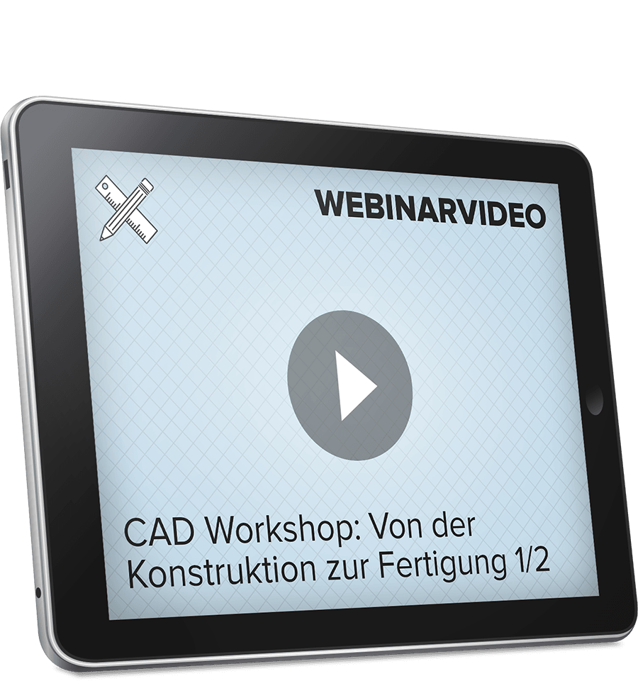 Webinarvideo: CAD-Workshop - Von der Konstruktion zur Fertigung - Teil 1